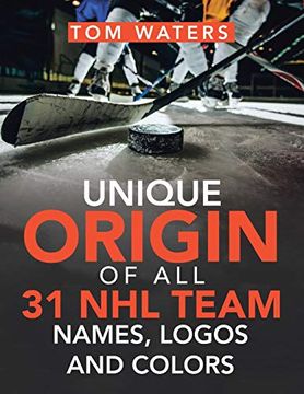 portada Unique Origin of all 31 nhl Team Names, Logos and Colors (en Inglés)