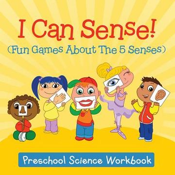 portada I Can Sense! (Fun Games About The 5 Senses): Preschool Science Workbook (en Inglés)