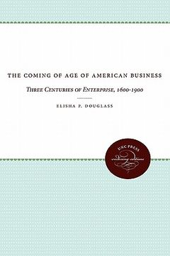 portada the coming of age of american business: three centuries of enterprise, 1600-1900 (en Inglés)
