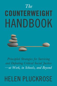 portada The Counterweight Handbook: Principled Strategies for Surviving and Defeating Critical Social Justice--At Work, in Schools, and Beyond (in English)