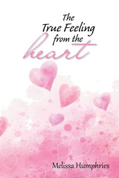portada The True Feeling from the Heart: Poetry Book (en Inglés)