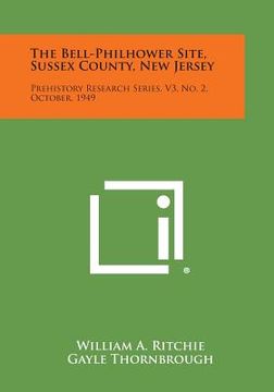 portada the bell-philhower site, sussex county, new jersey: prehistory research series, v3, no. 2, october, 1949 (in English)