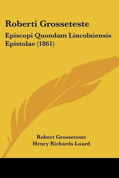 portada roberti grosseteste: episcopi quondam lincolniensis epistolae (1861) (en Inglés)