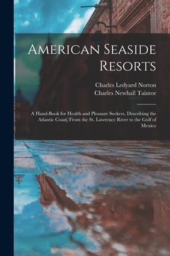 portada American Seaside Resorts [microform]: a Hand-book for Health and Pleasure Seekers, Describing the Atlantic Coast, From the St. Lawrence River to the G (en Inglés)