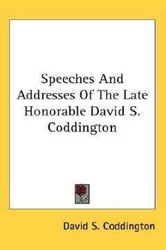 portada speeches and addresses of the late honorable david s. coddington (en Inglés)