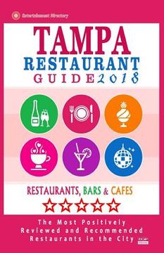 portada Tampa Restaurant Guide 2018: Best Rated Restaurants in Tampa, Florida - 500 Restaurants, Bars and Cafés Recommended for Visitors, 2018 (en Inglés)