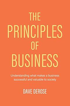 portada The Principles of Business: Understanding What Makes a Business Successful and Valuable to Society (in English)