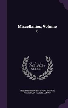 portada Miscellanies, Volume 6 (en Inglés)