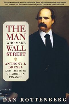 portada Man who Made Wall Street: Anthony j. Drexel and the Rise of Modern Finance (in English)