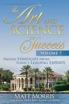 portada The Art and Science of Success, Volume 7: Proven Strategies from Today's Leading (en Inglés)