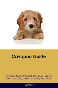 portada Cavapoo Guide Cavapoo Guide Includes: Cavapoo Training, Diet, Socializing, Care, Grooming, and More