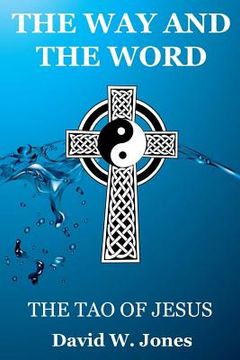 portada The Way and the Word: The Tao of Jesus (en Inglés)