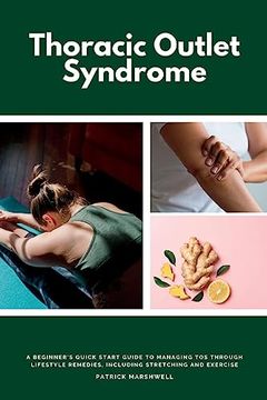 portada Thoracic Outlet Syndrome: A Beginner's Quick Start Guide to Managing tos Through Lifestyle Remedies, Including Stretching and Exercise (in English)