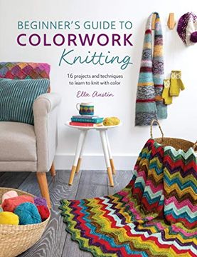 portada Beginner's Guide to Colorwork Knitting: 16 Projects and Techniques to Learn to Knit With Color (en Inglés)