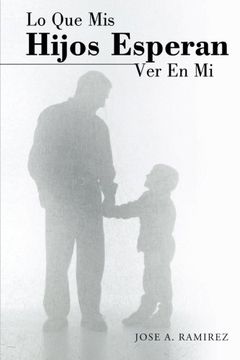 portada Lo que mis Hijos Esperan ver en mi: El Concepto que los Hijos Tienen de sus Padres (in Spanish)