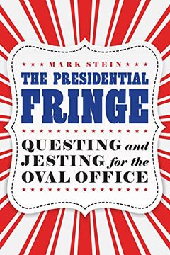 portada The Presidential Fringe: Questing and Jesting for the Oval Office (en Inglés)