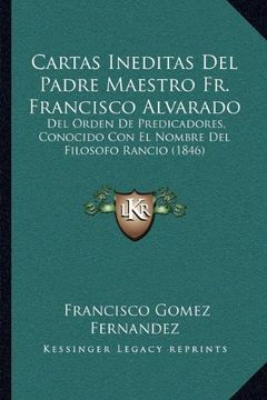 portada Cartas Ineditas del Padre Maestro fr. Francisco Alvarado: Del Orden de Predicadores, Conocido con el Nombre del Filosofo Rancio (1846)