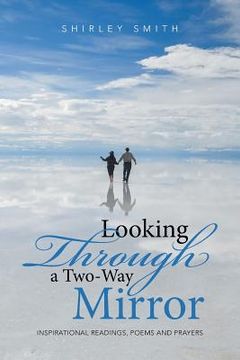 portada Looking Through a Two-Way Mirror: Inspirational Readings, Poems and Prayers (in English)
