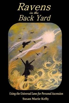 portada Ravens in the Back Yard: Using the Universal Laws for Personal Ascension (in English)