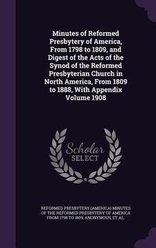 portada Minutes of Reformed Presbytery of America, From 1798 to 1809, and Digest of the Acts of the Synod of the Reformed Presbyterian Church in North America (en Inglés)