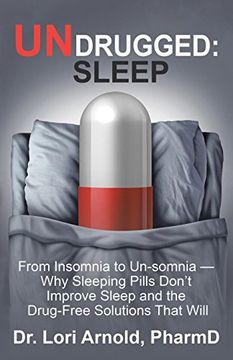 portada Undrugged: Sleep: From Insomnia to Un-Somnia -- why Sleeping Pills Don't Improve Sleep and the Drug-Free Solutions That Will (en Inglés)