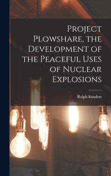 portada Project Plowshare, the Development of the Peaceful Uses of Nuclear Explosions (en Inglés)