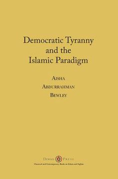 portada Democratic Tyranny and the Islamic Paradigm (en Inglés)