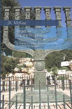 portada Israel in Future Prophecy: Is There a Larger Restoration of the Kingdom to Israel?