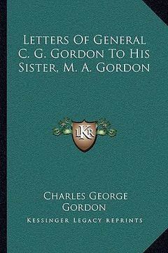 portada letters of general c. g. gordon to his sister, m. a. gordon (en Inglés)