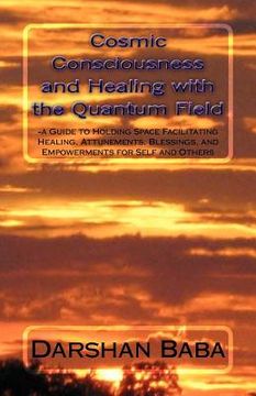 portada cosmic consciousness and healing with the quantum field (en Inglés)