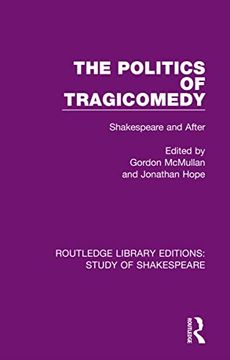 portada The Politics of Tragicomedy: Shakespeare and After (Routledge Library Editions: Study of Shakespeare) (in English)