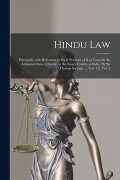 portada Hindu Law; Principally With Reference to Such' Portions of It as Concern the Administration of Justice, in the King's Courts, in India. By Sir Thomas (en Inglés)