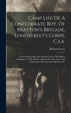 portada Camp Life Of A Confederate Boy, Of Bratton's Brigade, Longstreet's Corps, C.s.a.: Letters Written By Lieut. Richard Lewis, Of Walker's Regiment, To Hi (in English)