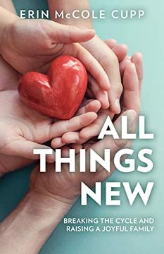 portada All Things New: Breaking the Cycle and Raising a Joyful Family (in English)