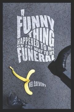 portada A Funny Thing Happened to Me on the Way to My Funeral (en Inglés)