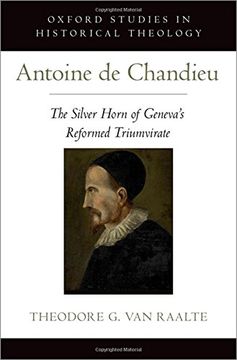 portada Antoine de Chandieu: The Silver Horn of Geneva's Reformed Triumvirate (Oxford Studies in Historical Theology) (en Inglés)