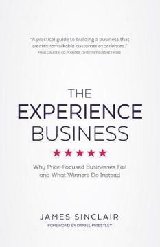 portada The Experience Business: Why Price-Focused Businesses Fail and What Winners Do Instead (en Inglés)