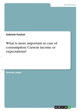portada What is more important in case of consumption: Current income or expectations? (en Inglés)