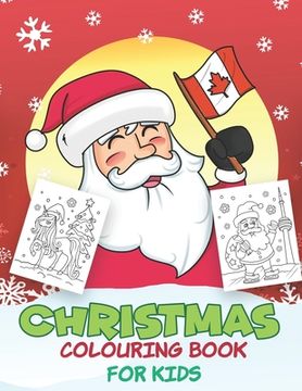 portada Christmas Colouring Book for Kids: Beautiful Pages to Color with Santa Claus, Unicorn, Mermaid, Elf Snowmen, Christmas Tree & More! ( Canada Edition ) (in English)