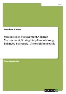 portada Strategisches Management. Change Management, Strategieimplementierung, Balanced Scorecard, Unternehmensethik (en Alemán)