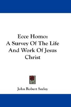 portada ecce homo: a survey of the life and work of jesus christ (en Inglés)