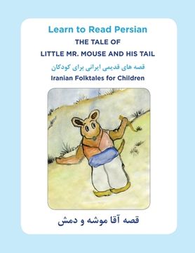 portada Learn to Read Persian: The Tale of Little Mr. Mouse and HIs Tail: Iranian Folktales for Children (en Inglés)