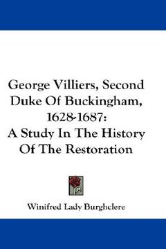 portada george villiers, second duke of buckingham, 1628-1687: a study in the history of the restoration (en Inglés)