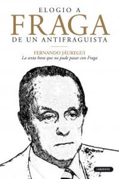 portada elogio a fraga de un antifraguista, el.(laberinto) (in Spanish)