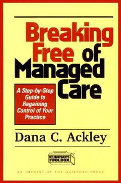 portada breaking free of managed care: a step-by-step guide to regaining control of your practice (in English)