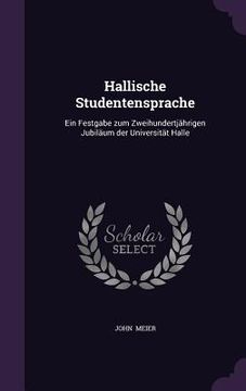 portada Hallische Studentensprache: Ein Festgabe zum Zweihundertjährigen Jubiläum der Universität Halle