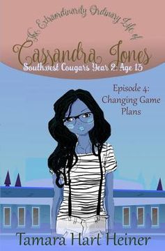 portada Episode 4: Changing Game Plans: The Extraordinarily Ordinary Life of Cassandra Jones (en Inglés)