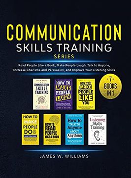 portada Communication Skills Training Series: 7 Books in 1 - Read People Like a Book, Make People Laugh, Talk to Anyone, Increase Charisma and Persuasion, and Improve Your Listening Skills (en Inglés)