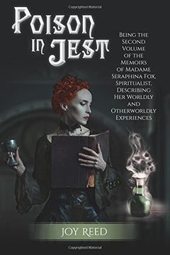portada Poison in Jest: Being the Second Volume of the Memoirs of Madame Seraphina Fox, Spiritualist, Describing Her Worldly and Otherworldly Experiences: Volume 2 (Seraphina Fox Mysteries) (en Inglés)