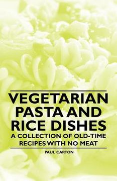 portada vegetarian pasta and rice dishes - a collection of old-time recipes with no meat (en Inglés)